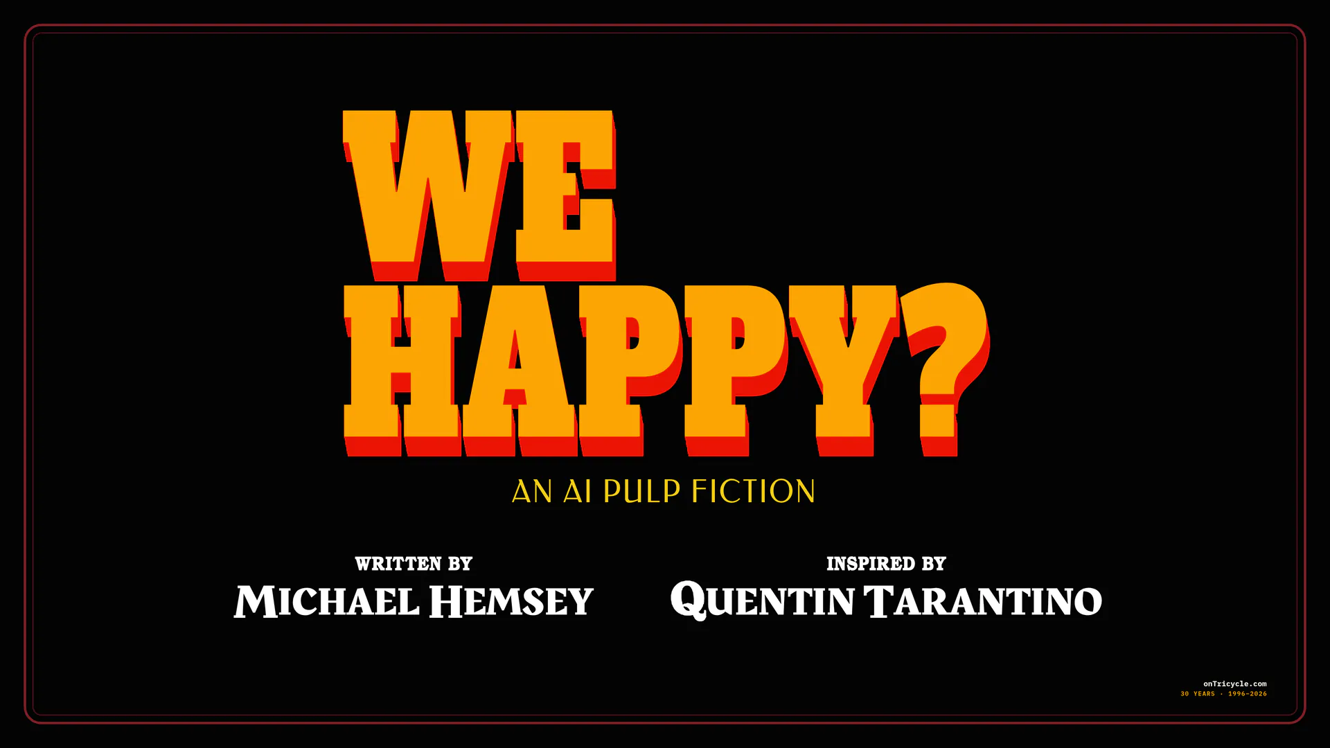 Title card: We Happy? An AI Pulp Fiction. Written by Michael Hemsey, inspired by Quentin Tarantino.